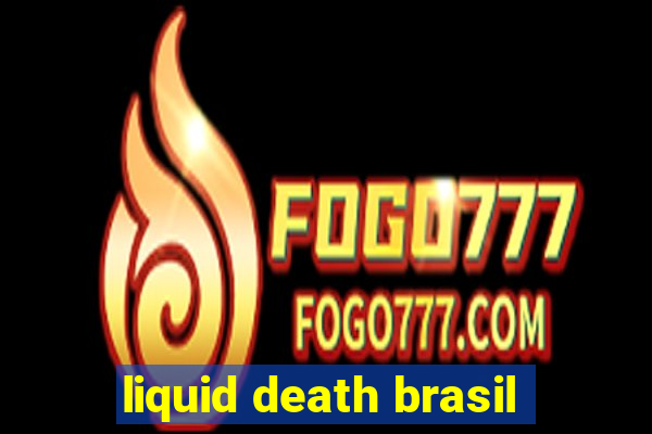 liquid death brasil